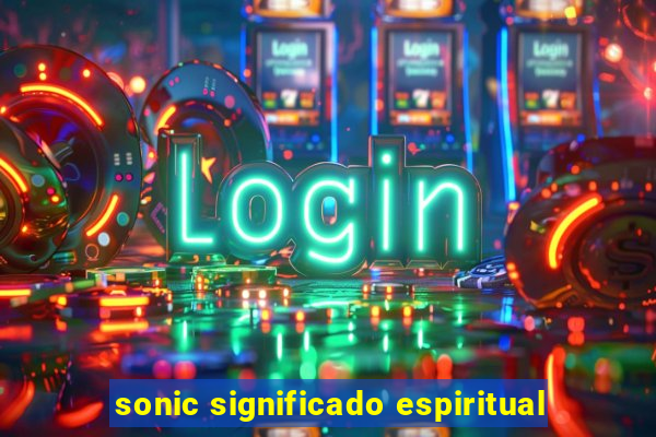 sonic significado espiritual